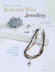 Making Designer Bead and Wire Jewellery : Inspiring Techniques for Unique Designs