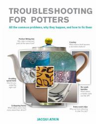 Trouble-Shooting for Craft Potters : All the Common Problems, Why They Happen, and How to Fix Them