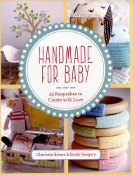 Handmade for Baby : 25 Keepsakes to Create with Love