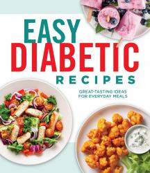 Easy Diabetic Recipes : Great-Tasting Ideas for Everyday Meals