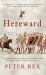 Hereward : The Definitive Biography of the Famous English Outlaw Who Rebelled Against William the Conqueror