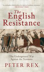 The English Resistance : The Underground War Againt the Normans