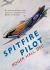 Spitfire Pilot : An Extraordinary True Story of Combat in the Battle of Britain