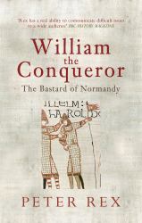 William the Conqueror : The Bastard of Normandy