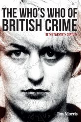 The Who's Who of British Crime : In the Twentieth Century