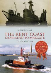 The Kent Coast Gravesend to Margate Through Time