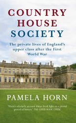 Country House Society : The Private Lives of England's Upper Class after the First World War