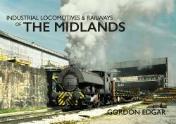 Industrial Locomotives and Railways of the Midlands