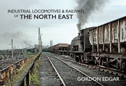 Industrial Locomotives and Railways of the North East