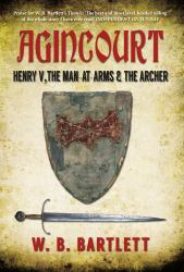 Agincourt : Henry V, the Man at Arms and the Archer