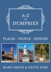 A-Z of Dumfries : Places-People-History