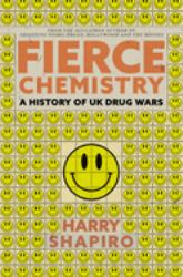 Fierce Chemistry : A History of the Drugs War