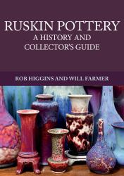 Ruskin Pottery : A History and Collector's Guide