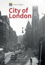 Historic England: City of London : Unique Images from the Archives of Historic England