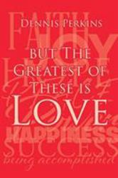 But the Greatest of These Is Love