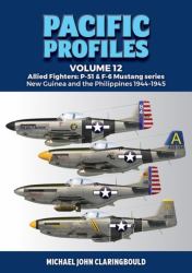 Pacific Profiles Volume 12 : Allied Fighters: P-51 and F-6 Mustang Series New Guinea and the Philippines 1944-1945