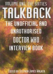 The Sixties - Talkback Vol. 1 : The Unofficial and Unauthorised Doctor Who Interview Book