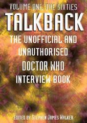 Talkback : Volume One: the Sixties: the Unofficial and Unauthorised Doctor Who Interview Book