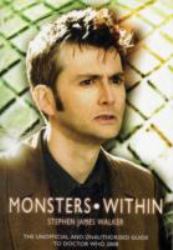 The Monsters Within : The Unofficial and Unauthorised Guide to Doctor Who 2008