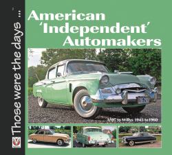 American 'Independent' Automakers : AMC to Willys 1945 To 1960