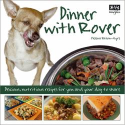 Dinner with Rover : Delicious, Nutritious Recipes for You and Your Dog to Share