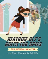 Beatrice Bly's Rules for Spies 1: the Missing Hamster