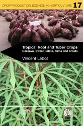 Tropical Root and Tuber Crops : Cassava, Sweet Potato, Yams, Aroids