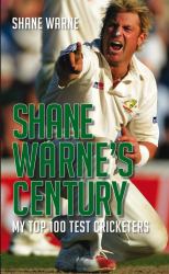 Shane Warne's Century : My Top 100 Test Cricketers