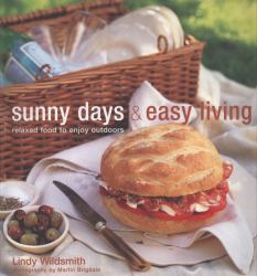 Sunny Days and Easy Living : Relaxed Food to Enjoy Outdoors