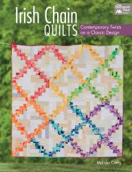 Irish Chain Quilts : Contemporary Twists on a Classic Design