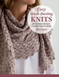 Cozy Stash-Busting Knits : 22 Patterns for Hats, Scarves, Cowls and More