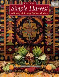 Simple Harvest : A Bounty of Scrappy Quilts and More