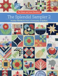 The Splendid Sampler 2 (with 2 Pullout Pattern Sheets) : Another 100 Blocks from a Community of Quilters