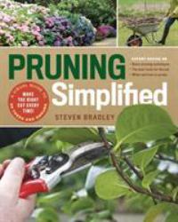 Pruning Simplified : A Step-By-Step Guide to 50 Popular Trees and Shrubs