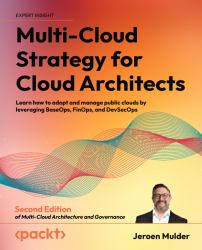 Multi-Cloud Strategy for Cloud Architects : Learn How to Adopt and Manage Public Clouds by Leveraging Baseops, Finops, and Devsecops