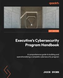 Executive's Cybersecurity Program Handbook : A Comprehensive Guide to Building and Operationalizing a Complete Cybersecurity Program