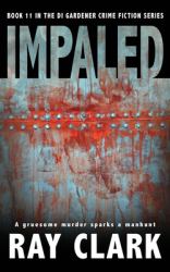 Impaled : A Gruesome Murder Sparks a Manhunt