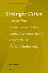 Stranger Cities: Australian Creation and the Ambidextrous Mind, a Profile of Portal Modernity : Australian Creation and the Ambidextrous Mind, a Profile of Portal Modernity