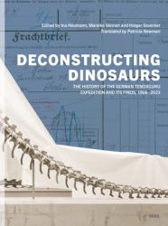 Deconstructing Dinosaurs : The History of the German Tendaguru Expedition and Its Finds, 1906-2023