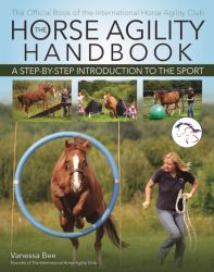 The Horse Agility Handbook : A Step-By-Step Introduction to the Sport