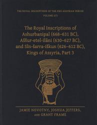 The Royal Inscriptions of Ashurbanipal (668-631 Bc), Assur-Etel-IlāNi (630-627 Bc), and Sîn-Sarra-Iskun (626-612 Bc), Kings of Assyria