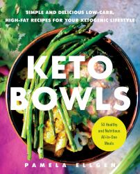 Keto Bowls : Simple and Delicious Low-Carb, High-Fat Recipes for Your Ketogenic Lifestyle