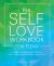 The Self-Love Workbook for Teens : A Transformative Guide to Boost Self-Esteem, Build a Healthy Mindset, and Embrace Your True Self