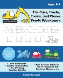 The Cars, Trucks, Trains, and Planes Pre-K Workbook : Letter and Number Tracing, Sight Words, Counting Practice, and More Awesome Activities and Worksheets to Get Ready for Kindergarten (for Kids Ages 3-5)