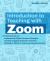 Introduction to Teaching with Zoom : A Practical Guide for Implementing Digital Education Strategies, Creating Engaging Classroom Activities, and Building an Effective Online Learning Environment