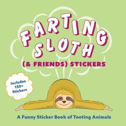 Farting Sloth (& Friends) Stickers : A Funny Sticker Book of Tooting Animals