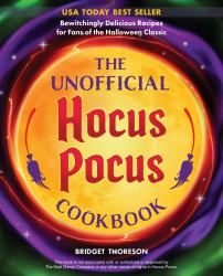 The Unofficial Hocus Pocus Cookbook : Bewitchingly Delicious Recipes for Fans of the Halloween Classic