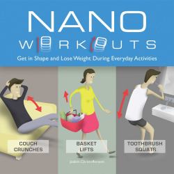 Nano Workouts : Get in Shape and Lose Weight During Everyday Activities