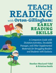 Teach Reading with Orton-Gillingham: Early Reading Skills : A Companion Guide with Dictation Activities, Decodable Passages, and Other Supplemental Materials for Struggling Readers and Students with Dyslexia