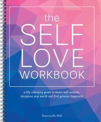 The Self-Love Workbook : A Life-Changing Guide to Boost Self-Esteem, Recognize Your Worth and Find Genuine Happiness (Spiral Edition)